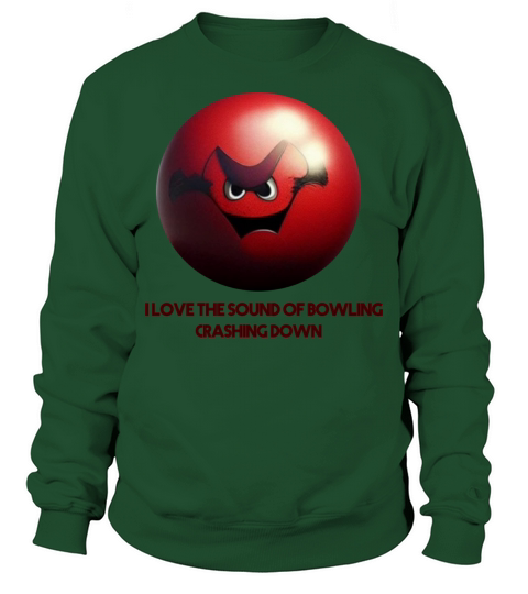 I Love The Sound Of Bowling Crashing Down Sweatshirt Unisex