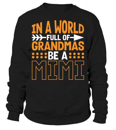 In A World Full Of Grandmas Be A Mimi Sweatshirt Unisex