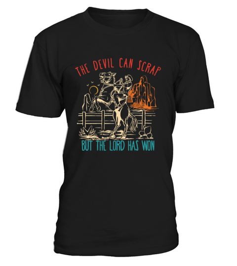 The Devil Can Scrap But The Lord Has Won T-Shirt Unisex