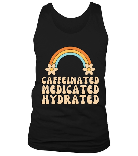 Caffeinated Medicated Hydrated Funny Nurse Teacher Tank Top Unisex