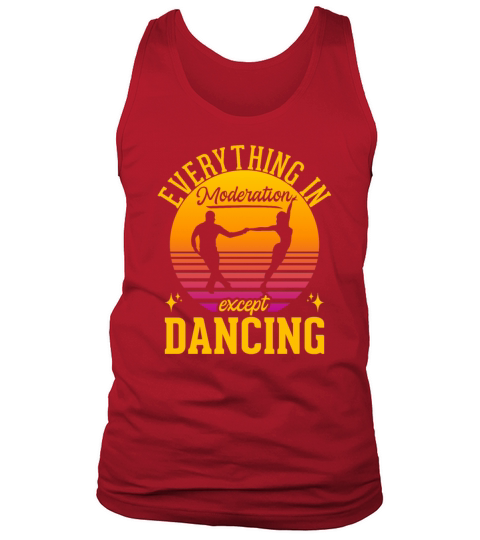 Everything In Moderation Except Dancing Ballroom Tank Top Unisex