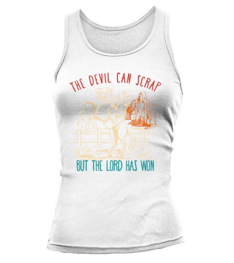 The Devil Can Scrap But The Lord Has Won Tank top Woman