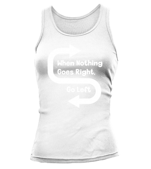 When Nothing Goes Right Go Left Tank top Woman