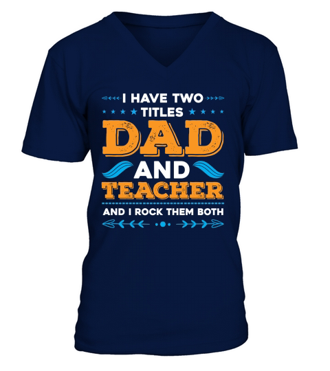 I Have Two Titles Dad And Teacher And I Rock Them Both V-Neck T-shirt