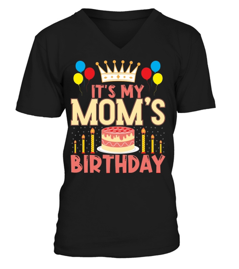 Its My Moms Birthday V-Neck T-shirt