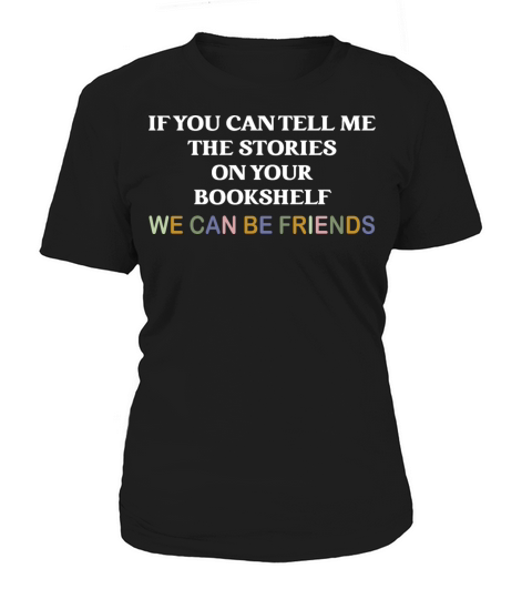 IF YOU CAN TELL ME THE STORIES ON YOUR BOOKSHELF Women's T-Shirt