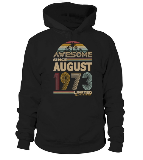 50th birthday august 1973 awesome since 1973 Hoodie Unisex