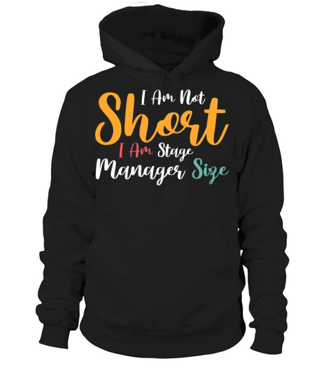 I Am Not Short I Am Stage Manager Size Hoodie Unisex