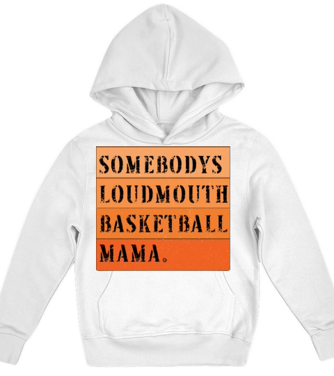 Somebodys Loudmouth Basketball Mama Mothers Day Kids Hoodie