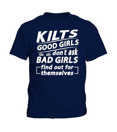 Kilts Good Girls Dont Ask Bad Girls Find Out For Kids T-Shirt
