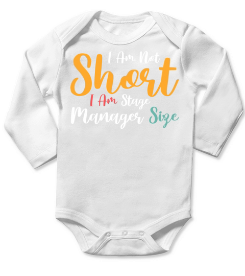 I Am Not Short I Am Stage Manager Size Long Sleeve Baby One-Piece