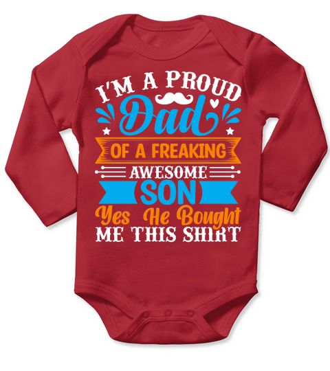 I’m a proud dad of a freaking awesome son yes he bought me this shirt Long Sleeve Baby One-Piece