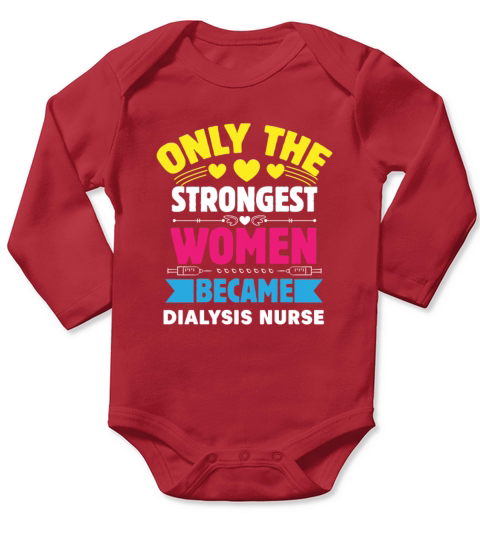 Only The Strongest Women Became Dialysis Nurse Long Sleeve Baby One-Piece