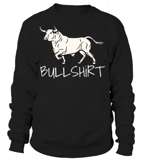 Bullshirt Bull Shit Shirt Sweatshirt Unisex