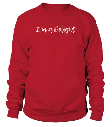 Im a Delight Sarcasm Sweatshirt Unisex