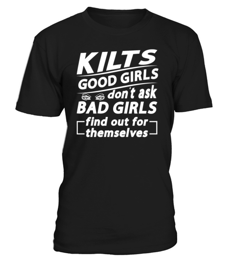 Kilts Good Girls Dont Ask Bad Girls Find Out For T-Shirt Unisex