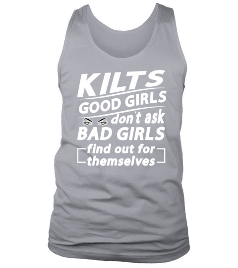 Kilts Good Girls Dont Ask Bad Girls Find Out For Tank Top Unisex