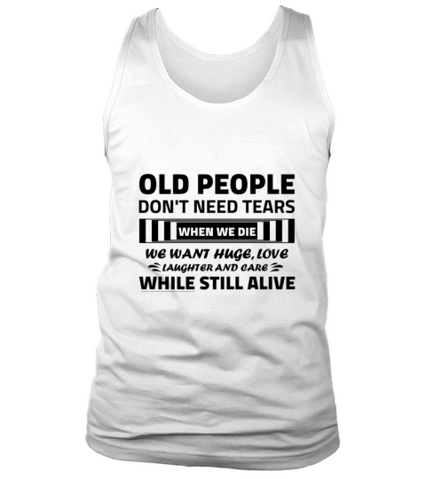 Old People Dont Need Tears Tank Top Unisex