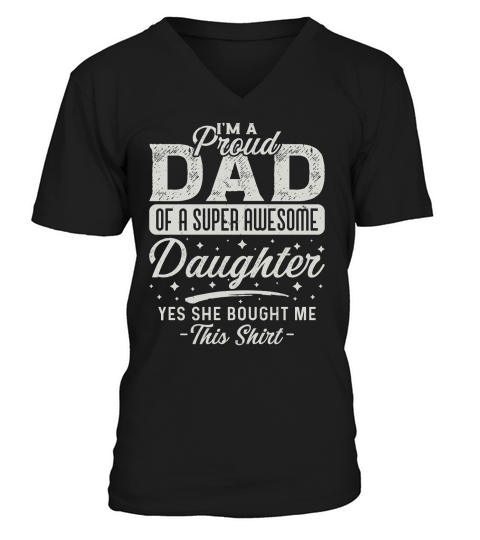Im A Proud Dad Of A Super Awe Some Daughter Yes She Bought Me This Shirt V-Neck T-shirt