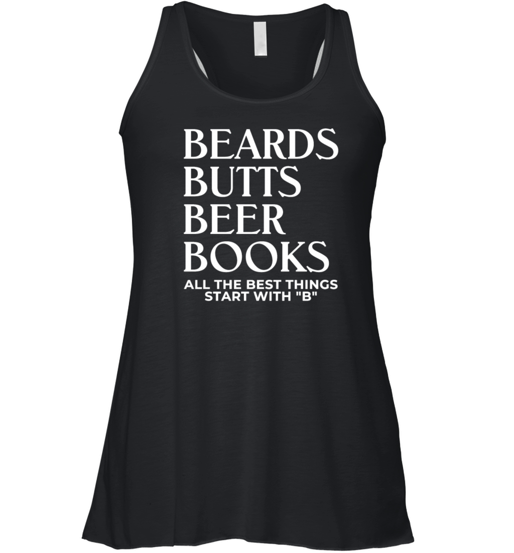 Beards Butts Beer Books All The Best Things Start Women's Flowy Tank Top