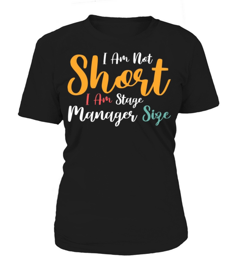 I Am Not Short I Am Stage Manager Size Women's T-Shirt