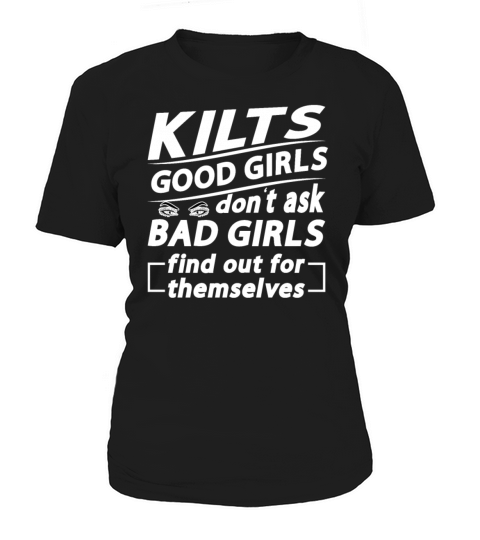 Kilts Good Girls Dont Ask Bad Girls Find Out For Women's T-Shirt