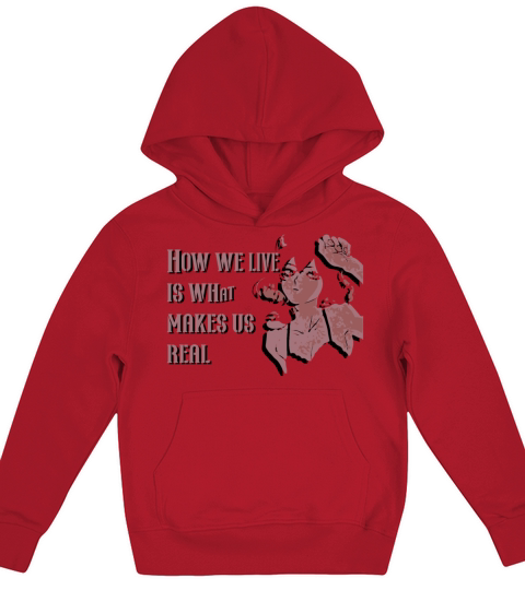 How we live is what makes us real Kids Hoodie