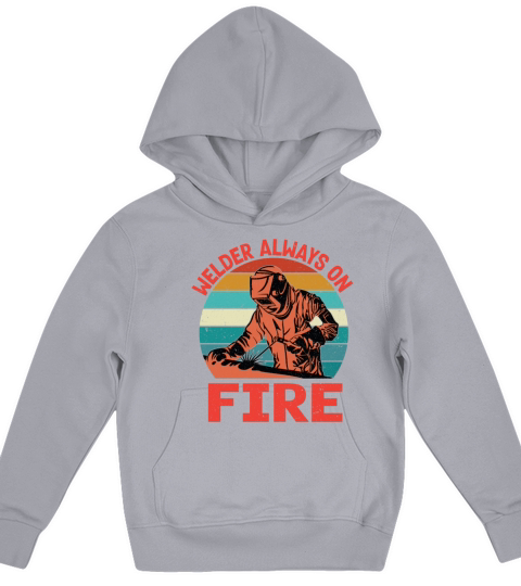 Welder Always On Fire Funny Vintage Welder Gifts Kids Hoodie