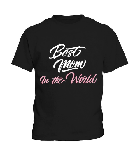 Best Mom In The World Funny Mothers Day Gift Kids T-Shirt