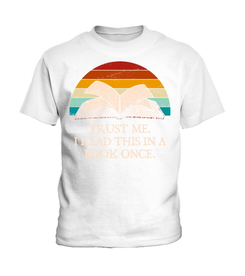 Trust Me I Read this in a Book Once Funny Book Lov Kids T-Shirt