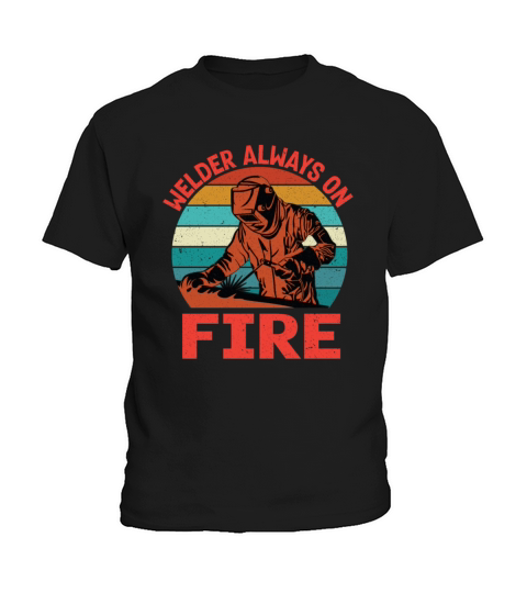 Welder Always On Fire Funny Vintage Welder Gifts Kids T-Shirt