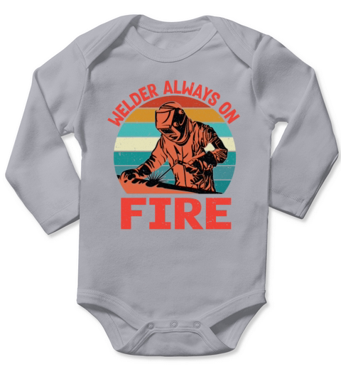 Welder Always On Fire Funny Vintage Welder Gifts Long Sleeve Baby One-Piece