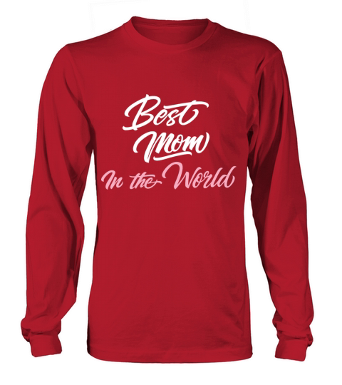Best Mom In The World Funny Mothers Day Gift Long sleeved Unisex