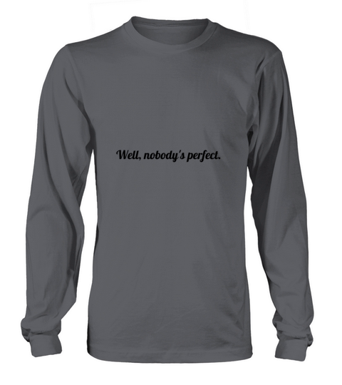 Well nobodys perfect Long sleeved Unisex