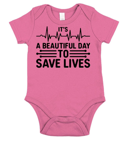 Its A Beautiful Day To Save Lives T-Shirt Design Short Sleeve Baby One-Piece
