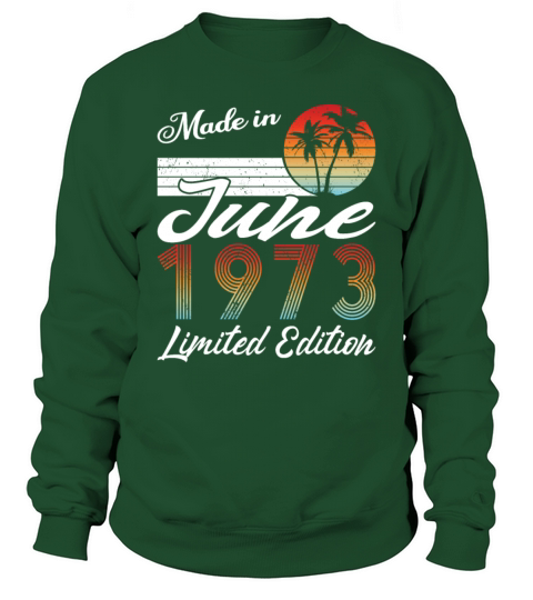 50th birthday june 1973 made in 1973 Sweatshirt Unisex