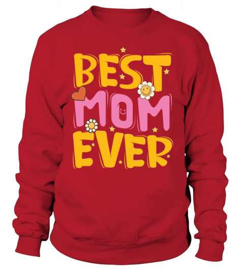 Cute Best Mom Ever with Love and Flower Sweatshirt Unisex
