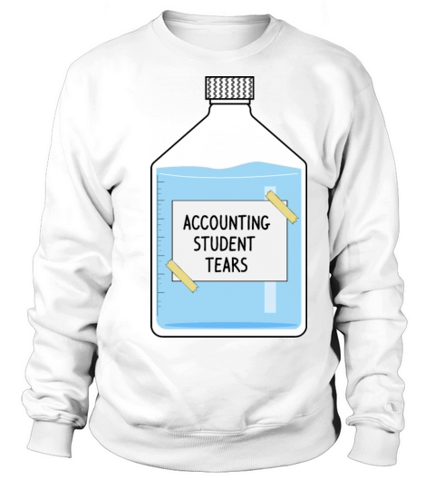 funny accounting student tears Sweatshirt Unisex