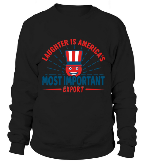 Laughter is Americas Most Important Export Sweatshirt Unisex