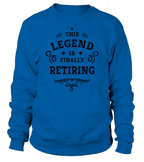 This Legend is finally retiring retirement gift Sweatshirt Unisex