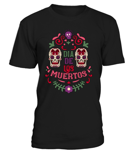 Dia De Los Muertos Day Of Dead Mexican T-Shirt Unisex