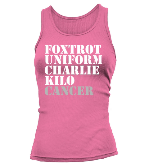 Foxtrot Uniform Charlie Kilo Cancer Fuck Cancer Tank top Woman