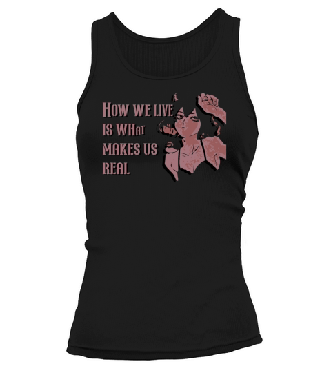 How we live is what makes us real Tank top Woman