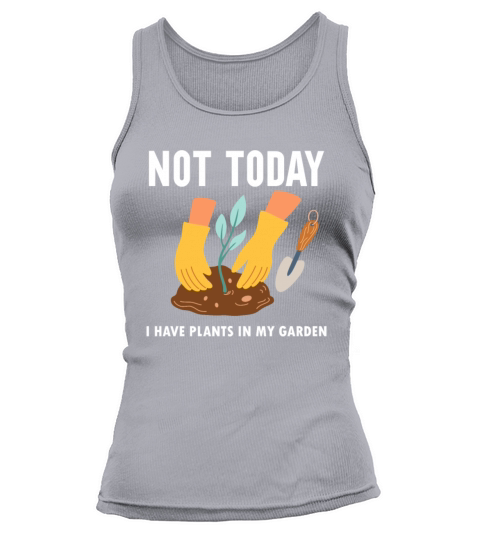 Not Today I Have Plants In My Garden Horticulture Tank top Woman