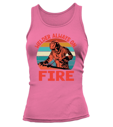Welder Always On Fire Funny Vintage Welder Gifts Tank top Woman