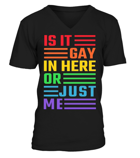 Is It Gay In Here Or Just Me V-Neck T-shirt