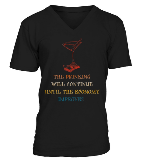 The Drinking Will Continue Until The Economy Impro V-Neck T-shirt