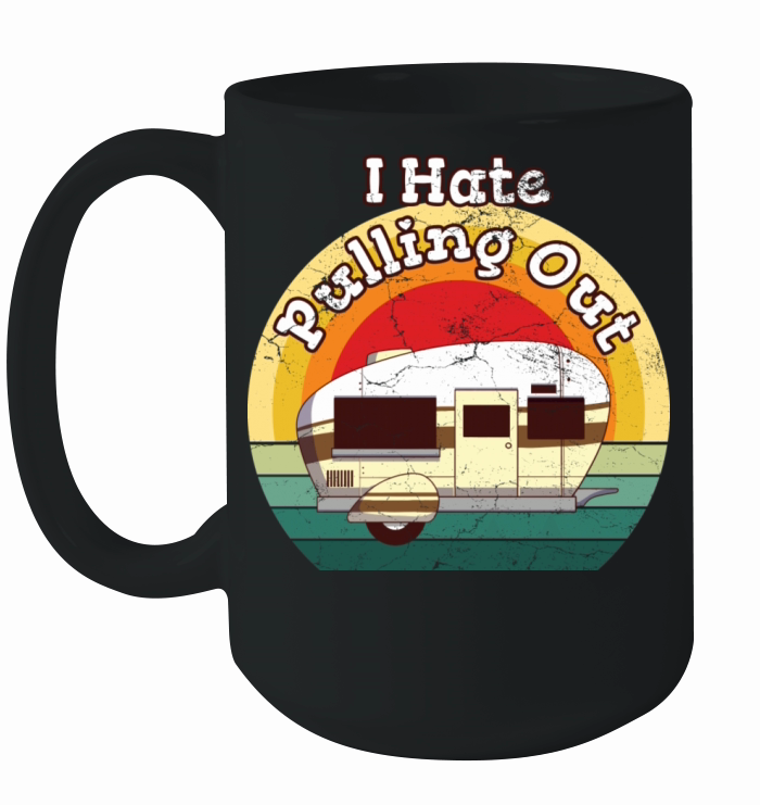 I Hate Pulling Out Outdoor Activity Adventure Ceramic Mug