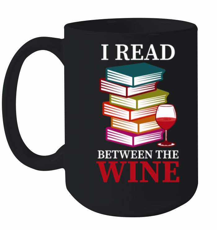 I Read Between The Wine Wine And Book Lover Ceramic Mug