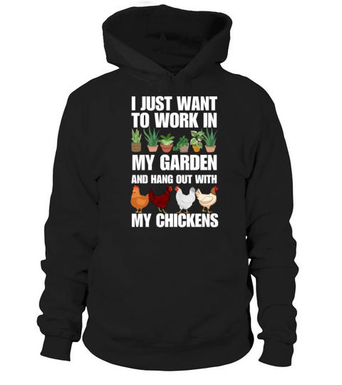I want to work in garden and hangout with chickens Hoodie Unisex